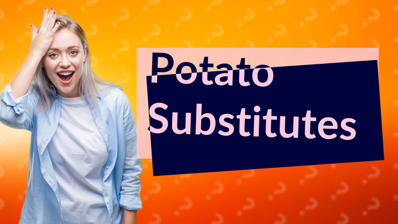 Potato Substitutes