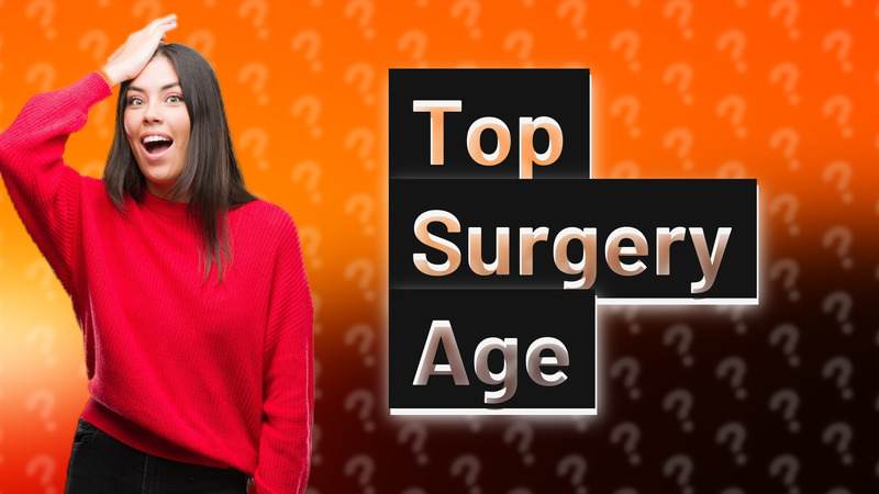 Top Surgery Age