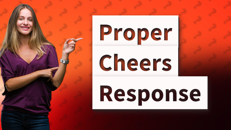 Proper Cheers Response