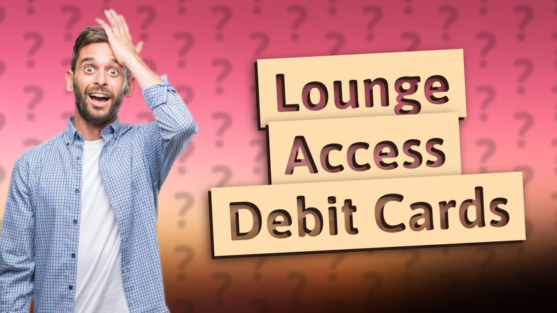 Lounge Access Debit Cards