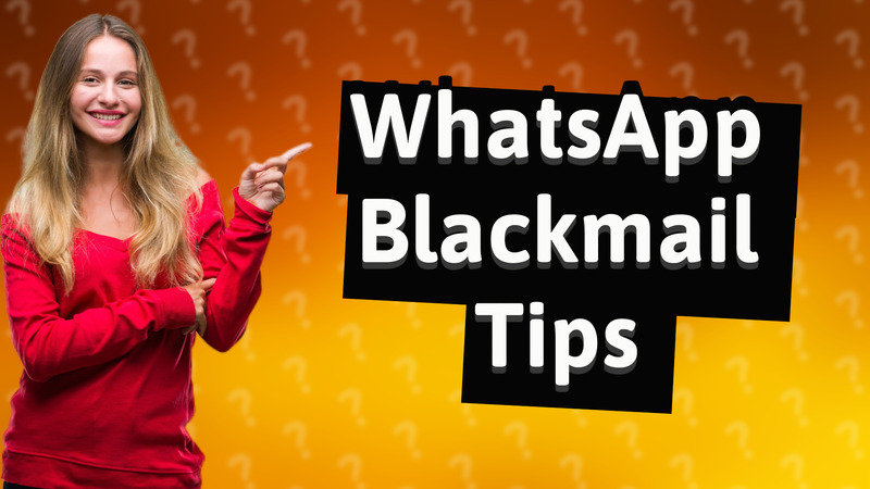 WhatsApp Blackmail Tips