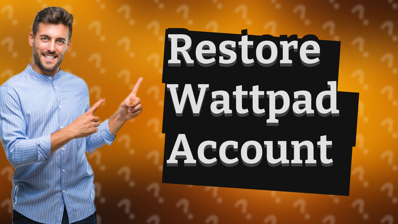 Restore Wattpad Account