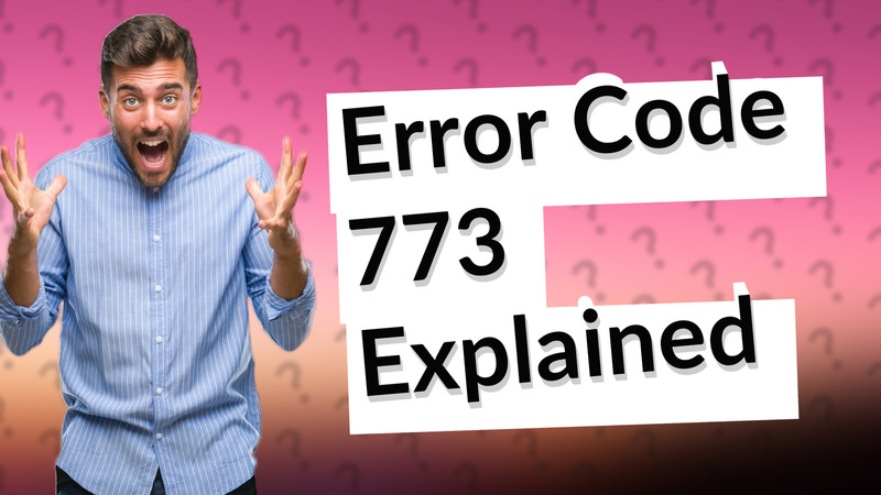Error Code 773 Explained