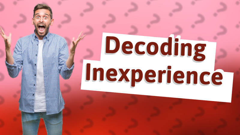 Decoding Inexperience
