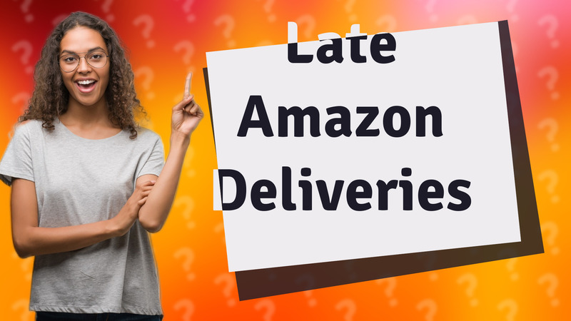 Late Amazon Deliveries