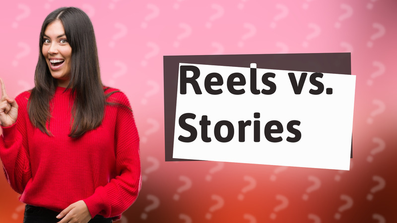 Reels vs. Stories
