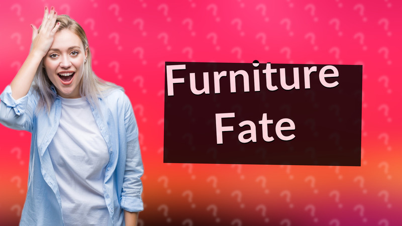 Furniture Fate