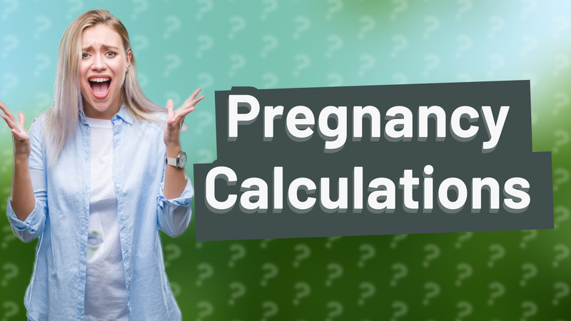 Pregnancy Calculations