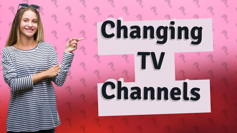 Changing TV Channels