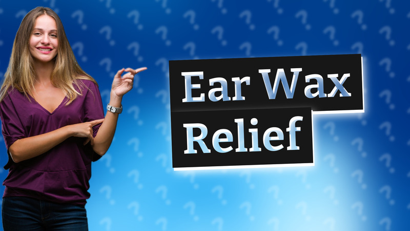 Ear Wax Relief