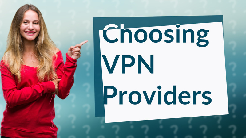 Choosing VPN Providers
