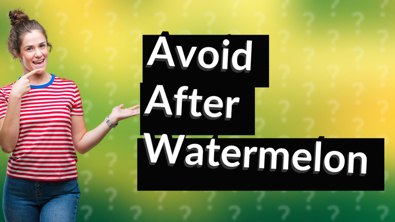 Avoid After Watermelon