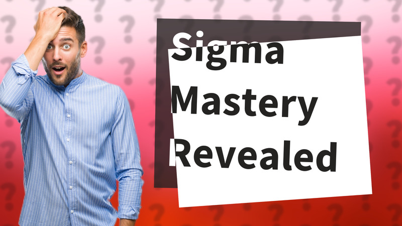 Sigma Mastery Revealed