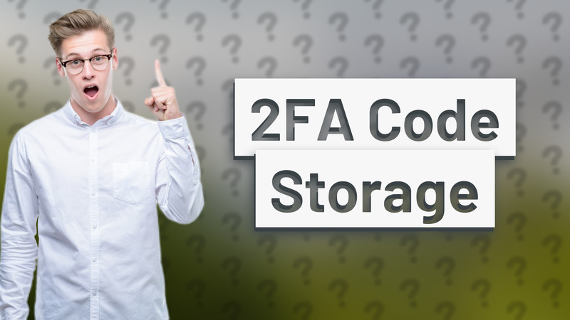2FA Code Storage
