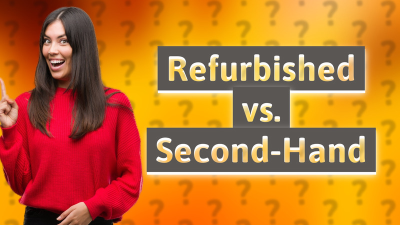 Refurbished vs. Second-Hand
