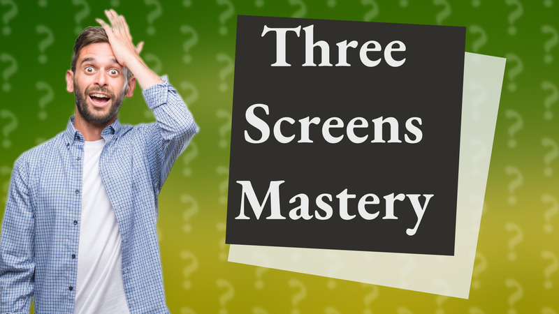 Three Screens Mastery