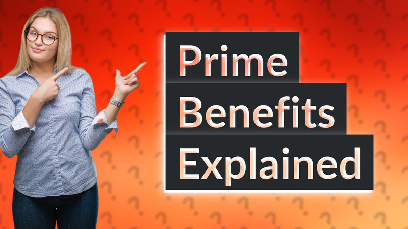 Prime Benefits Explained