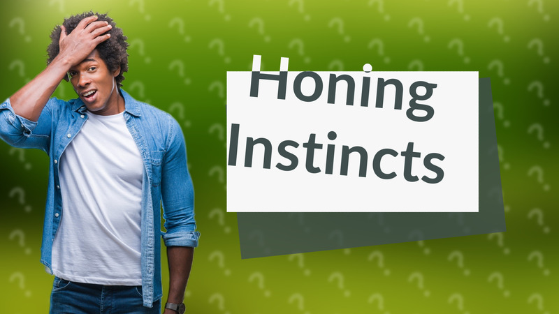 Honing Instincts