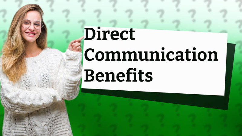 Direct Communication Benefits