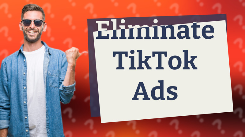 Eliminate TikTok Ads