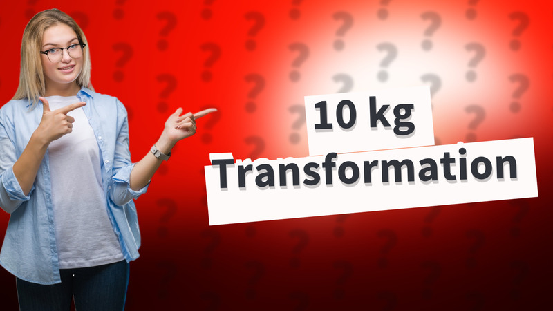 10 kg Transformation