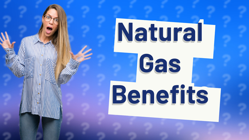 Natural Gas Benefits