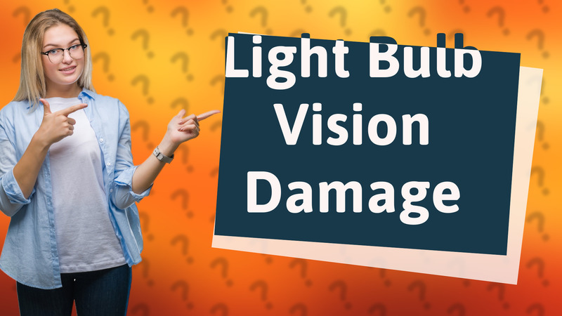 Light Bulb Vision Damage