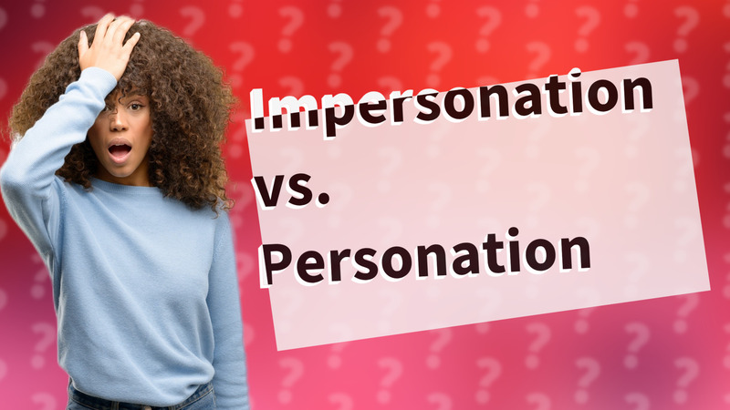 Impersonation vs. Personation