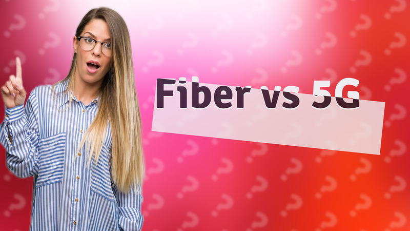 Fiber vs 5G