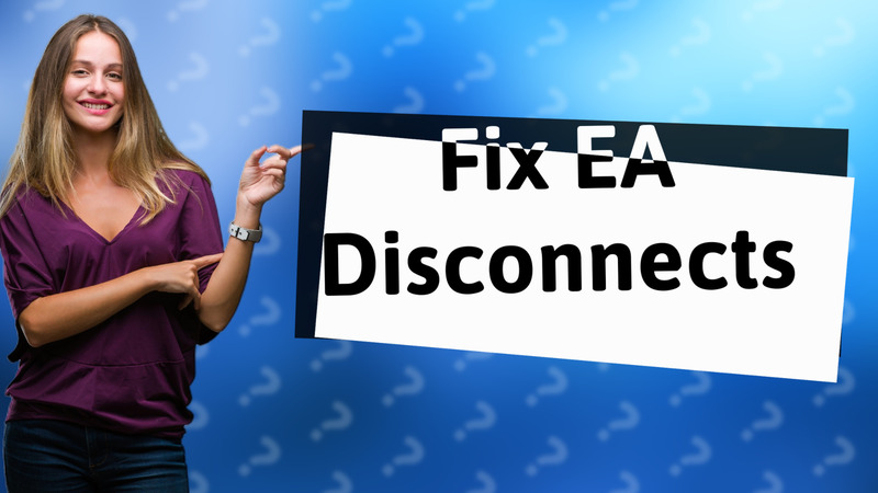 Fix EA Disconnects