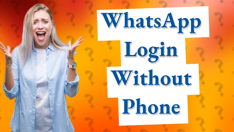 WhatsApp Login Without Phone
