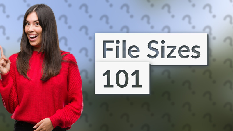 File Sizes 101