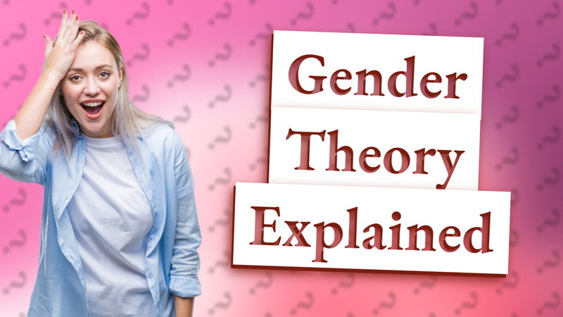 Gender Theory Explained