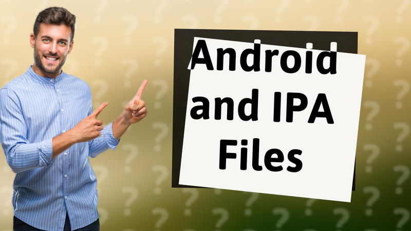 Android and IPA Files