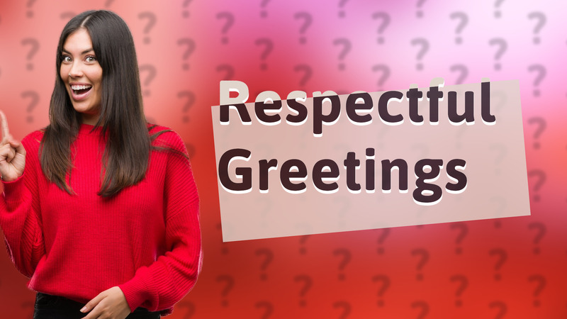 Respectful Greetings
