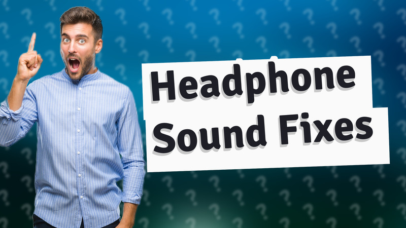 Headphone Sound Fixes