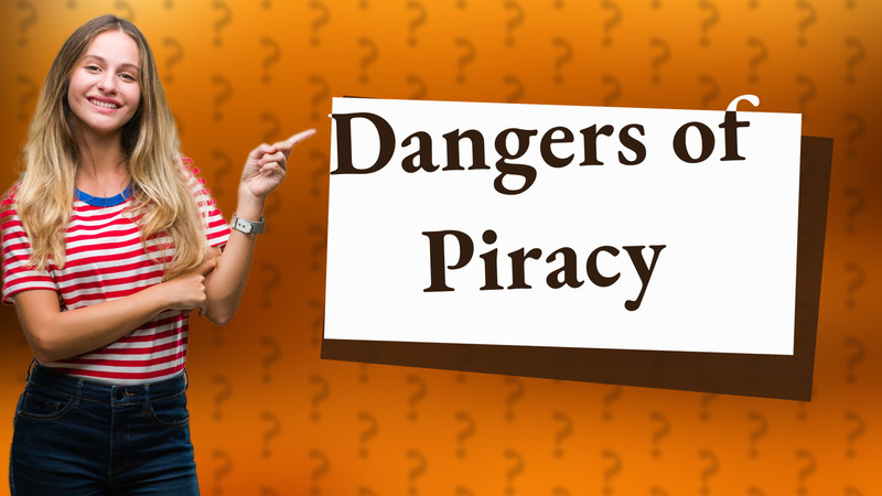 Dangers of Piracy