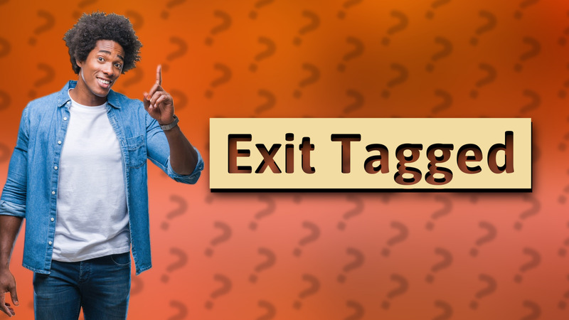 Exit Tagged