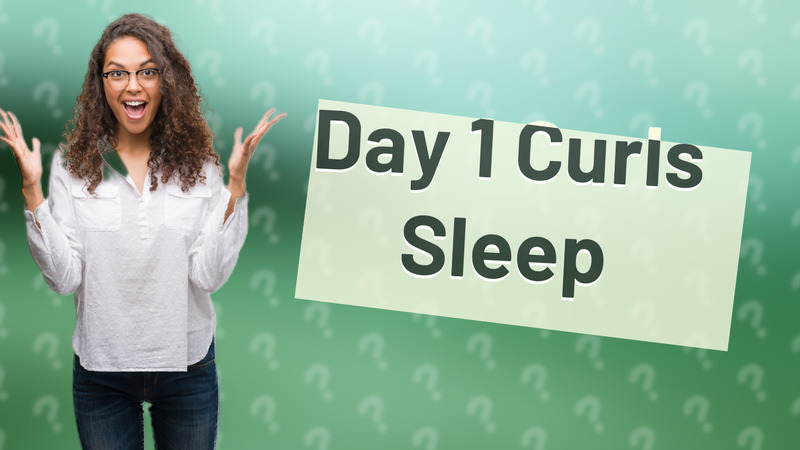 Day 1 Curls Sleep
