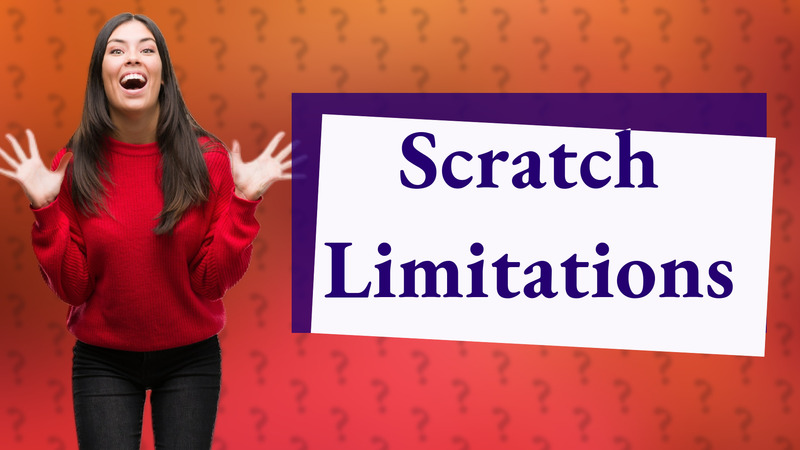 Scratch Limitations