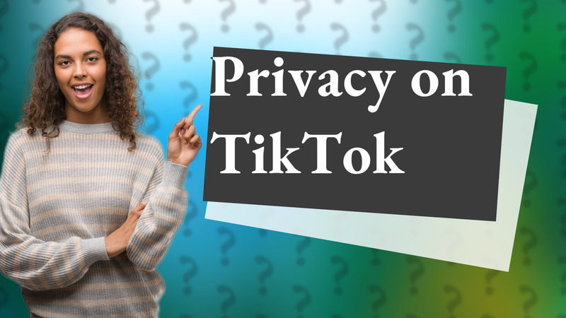 Privacy on TikTok
