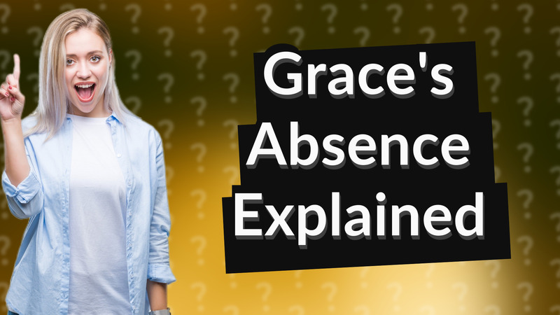 Grace's Absence Explained