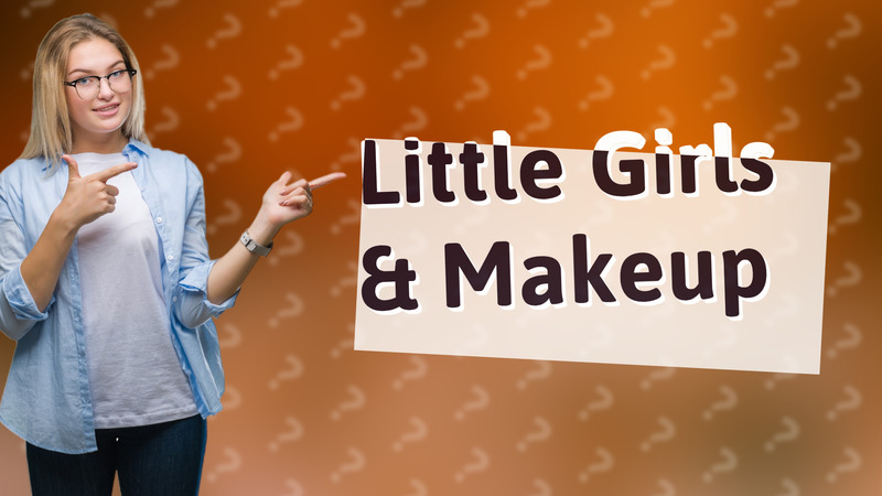 Little Girls & Makeup