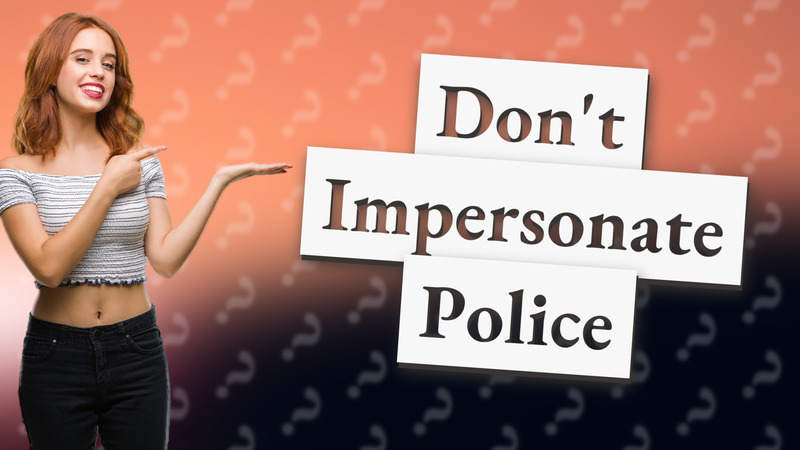 Don't Impersonate Police