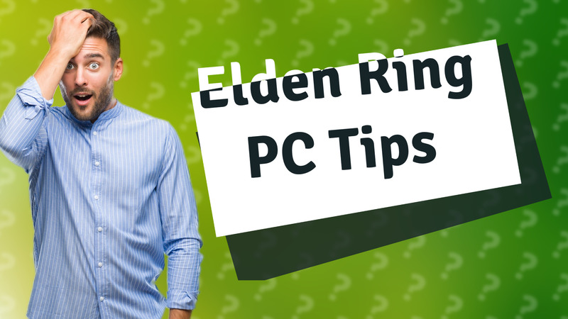 Elden Ring PC Tips