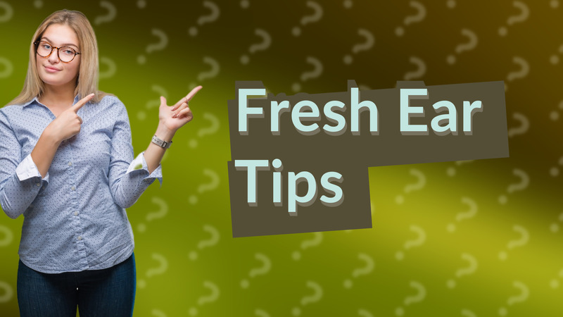 Fresh Ear Tips