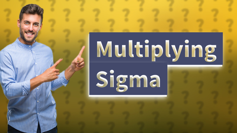 Multiplying Sigma