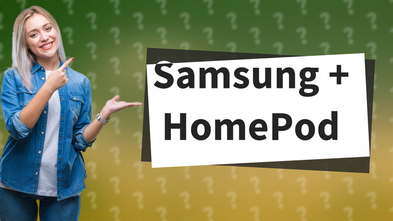 Samsung + HomePod