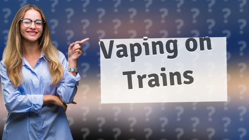Vaping on Trains