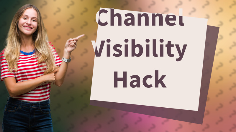 Channel Visibility Hack